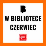 Grafika zapowiadająca wydarzenia biblioteki w czerwcu