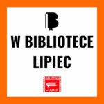 Grafika zapowiadająca wydarzenia biblioteki w lipcu