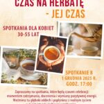 Grafika zapowiadająca ósme spotkanie dla kobiet czas na herbatę - jej czas 1 grudnia 2025 roku o godzinie 17