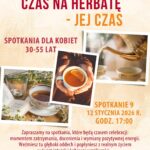 Grafika zapowiadająca dziewiąte spotkanie dla kobiet czas na herbatę - jej czas 12 stycznia 2026 roku o godzinie 17